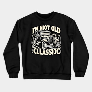 i'm not old i'm classic Crewneck Sweatshirt